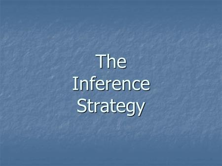 The Inference Strategy. I nteract with the questions and the passage I nteract with the questions and the passage N ote what you know N ote what you know.
