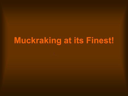 Muckraking at its Finest!. Our Muckraking Agenda Station #1: Smartboard You will need: Notebook and Planner Station #2: Hallway You will need: Handout.