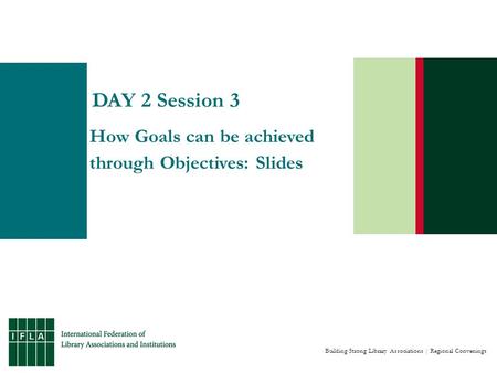 Building Strong Library Associations | Regional Convenings DAY 2 Session 3 How Goals can be achieved through Objectives: Slides.