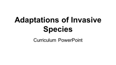 Adaptations of Invasive Species Curriculum PowerPoint.