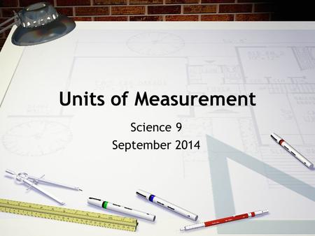 Units of Measurement Science 9 September 2014. Vocab Unit – a standard of measurement in which other measurements are expressed. English System (United.