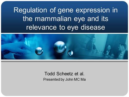 Regulation of gene expression in the mammalian eye and its relevance to eye disease Todd Scheetz et al. Presented by John MC Ma.