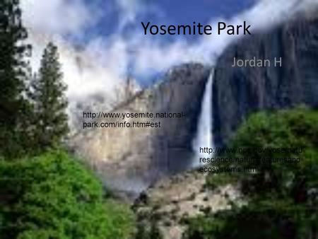 Yosemite Park Jordan H  park.com/info.htm#est  rescience/naturalfeaturesand ecosystems.htm.