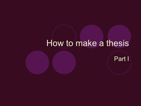 How to make a thesis Part I. The Thesis Continuum A great thesis is between plot summary and opinion. Too much of either is BAD! Zone of Highest Interest.