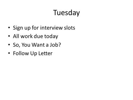 Tuesday Sign up for interview slots All work due today