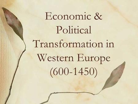 Economic & Political Transformation in Western Europe (600-1450)