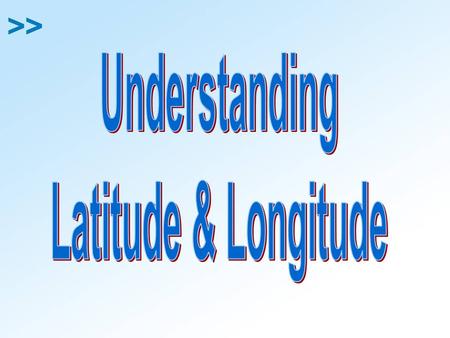 Understanding Latitude & Longitude.