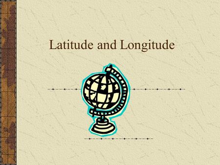 Latitude and Longitude. What is Latitude? Lines of latitude are imaginary lines that run completely around the globe full circles start at the equator.