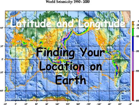 Latitude and Longitude Finding Your Location on Earth.