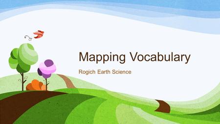 Mapping Vocabulary Rogich Earth Science. Instructions Make a 3 column chart Write the word in the slide heading in your first column Write the sentence.