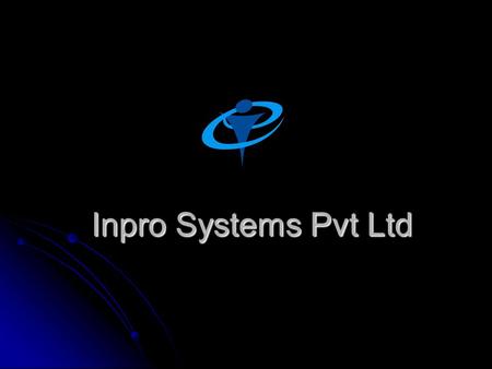 Inpro Systems Pvt Ltd. This presentation is about Who we are Who we are Background Background Services Services Software Tools Software Tools Standards.