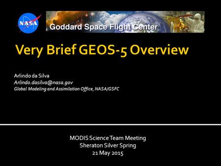 Arlindo da Silva Global Modeling and Assimilation Office, NASA/GSFC MODIS Science Team Meeting Sheraton Silver Spring 21 May 2015.