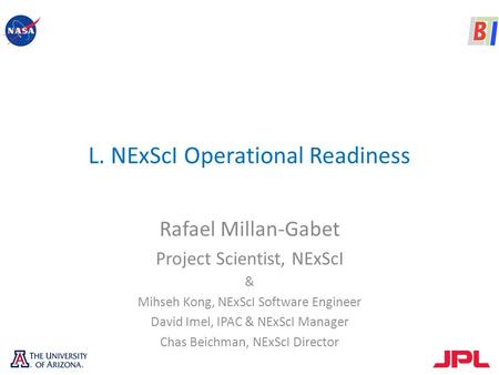 L. NExScI Operational Readiness Rafael Millan-Gabet Project Scientist, NExScI & Mihseh Kong, NExScI Software Engineer David Imel, IPAC & NExScI Manager.