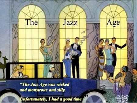 The Jazz Age. The Great War and American Prosperity Business cycles and the “Roaring 20s” Demand from the Allies Food production and agriculture Unemployment.