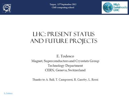 E. Todesco LHC: PRESENT STATUS AND FUTURE PROJECTS E. Todesco Magnet, Superconductors and Cryostats Group Technology Department CERN, Geneva, Switzerland.