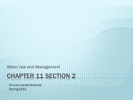 Water Use and Management Environmental Science Spring 2011.