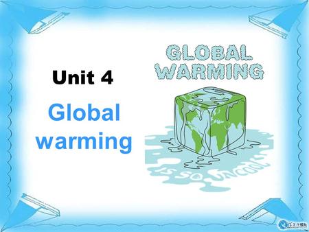 Unit 4 Global warming Unit 4 Global warming. Look at the pictures and what do you know about global warming.