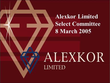 Alexkor Limited Select Committee 8 March 2005. INDEX Location Corporate Structure Financial Review Challenges Mining Litigation Way Forward.