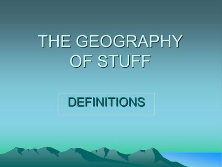 THE GEOGRAPHY OF STUFF DEFINITIONS. PRODUCER A producer is a WORKER who makes goods – like a guitar or mobile phone - for other people to buy and enjoy.