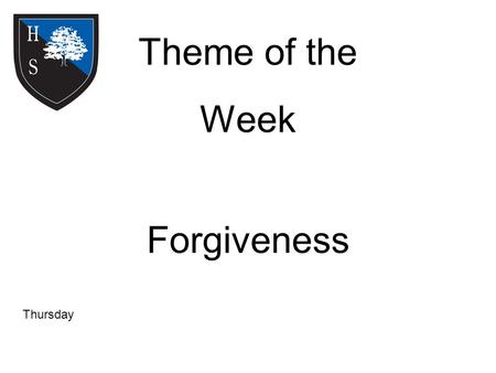 Theme of the Week Forgiveness Thursday. Word of the Day It is easy to figure an enemy than to forgive a friend. Manoeuvre.