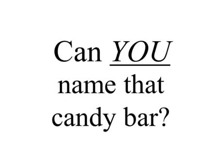 Can YOU name that candy bar?. # 1# 2 # 5# 7# 6 # 3 # 10# 11 # 4 # 9 # 8 # 12.