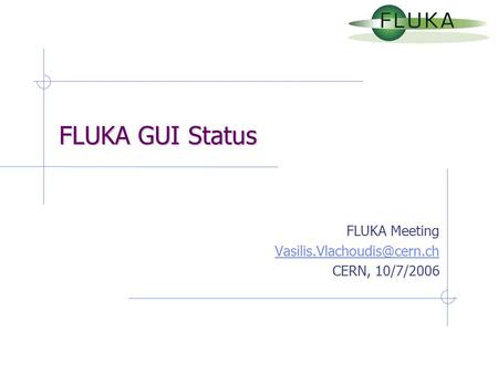 FLUKA GUI Status FLUKA Meeting CERN, 10/7/2006.