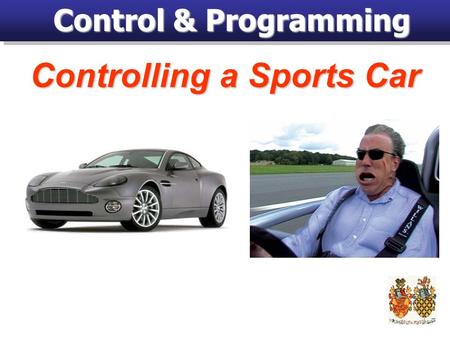 Control & Programming Controlling a Sports Car. Systems in Cars Many modern cars use sophisticated sensors and control systemsMany modern cars use sophisticated.