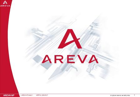 > AREVA NP GmbH NRPP-G, 2009-05-27 1 AREVA NP All rights are reserved, see liability notice.