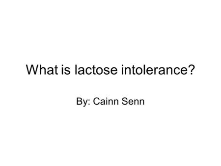 What is lactose intolerance? By: Cainn Senn. What is it? Lactose intolerance is the inability to digest sugars in dairy products.