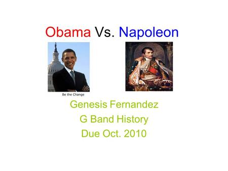 Obama Vs. Napoleon Genesis Fernandez G Band History Due Oct. 2010.