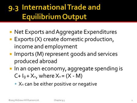  Net Exports and Aggregate Expenditures  Exports (X) create domestic production, income and employment  Imports (M) represent goods and services produced.