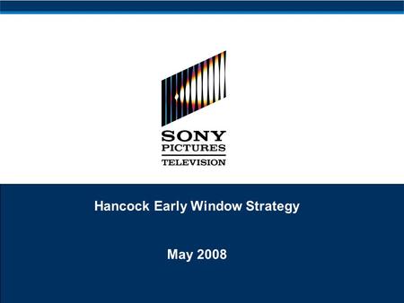 Hancock Early Window Strategy May 2008. 1 Executive Summary SPT has been asked to participate in an early window VOD test, making Hancock available exclusively.