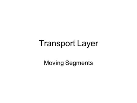 Transport Layer Moving Segments. Transport Layer Protocols Provide a logical communication link between processes running on different hosts as if directly.