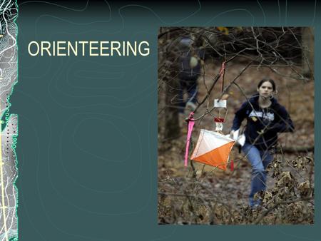 ORIENTEERING. Orienteering, What Is It? Orienteering is a competition to find in in the woods. The person who finds all the in the fastest time, wins.