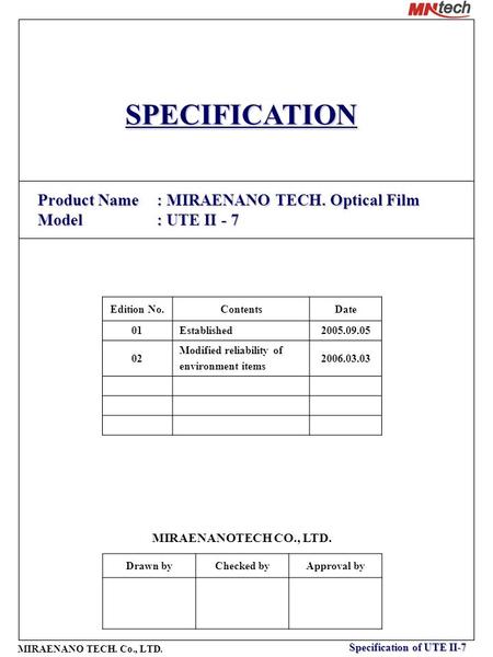 Specification of UTE II-7 MIRAENANO TECH. Co., LTD. SPECIFICATION Product Name: MIRAENANO TECH. Optical Film Product Name: MIRAENANO TECH. Optical Film.
