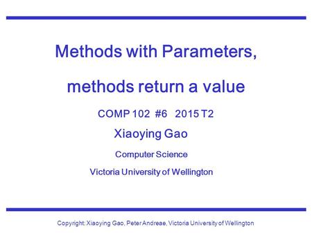 Xiaoying Gao Computer Science Victoria University of Wellington Copyright: Xiaoying Gao, Peter Andreae, Victoria University of Wellington Methods with.