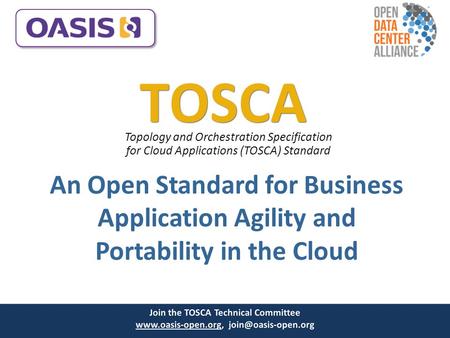 An Open Standard for Business Application Agility and Portability in the Cloud TOSCA Topology and Orchestration Specification for Cloud Applications (TOSCA)
