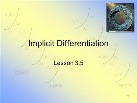 1 Implicit Differentiation Lesson 3.5. 2 Introduction Consider an equation involving both x and y: This equation implicitly defines a function in x It.