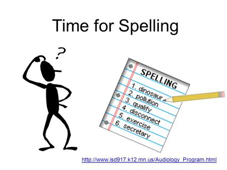 Time for Spelling http://www.isd917.k12.mn.us/Audiology_Program.html.