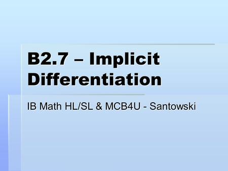 B2.7 – Implicit Differentiation IB Math HL/SL & MCB4U - Santowski.