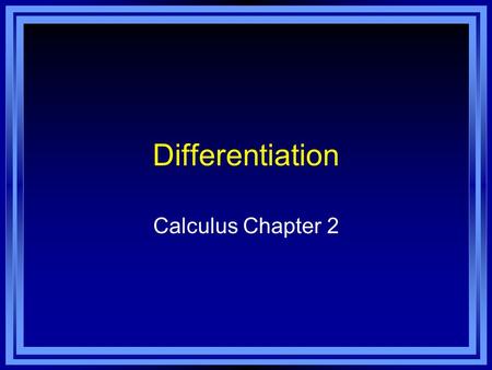 Differentiation Calculus Chapter 2. The Derivative and the Tangent Line Problem Calculus 2.1.