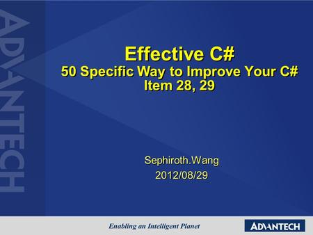 Effective C# 50 Specific Way to Improve Your C# Item 28, 29 Sephiroth.Wang2012/08/29.
