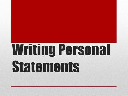 Writing Personal Statements. What are personal statements? Your story Your chance to show your personality to people who may not ever get to meet you.