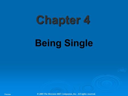 © 2005 The McGraw-Hill Companies, Inc. All rights reserved. Chapter 4 Being Single Preview.
