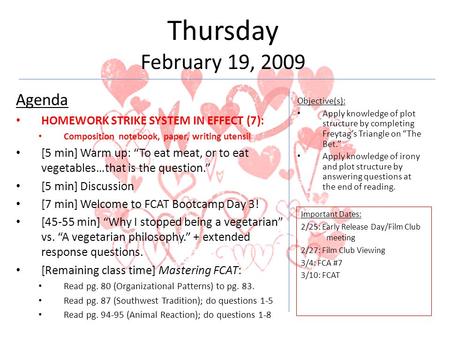 Thursday February 19, 2009 Agenda HOMEWORK STRIKE SYSTEM IN EFFECT (7): Composition notebook, paper, writing utensil [5 min] Warm up: “To eat meat, or.