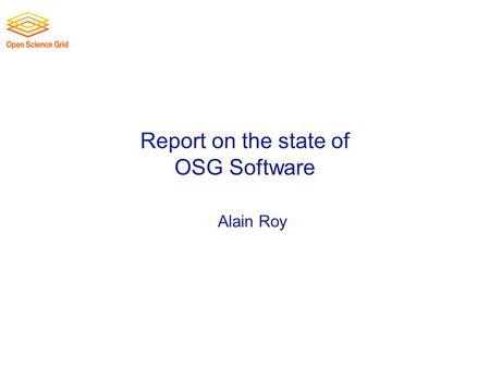 Report on the state of OSG Software Alain Roy. OSG Year 6 Planning, July 2011 Points to discuss 1.State of RPM transition 2.State of last scheduled Pacman.