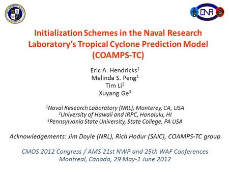 Initialization Schemes in the Naval Research Laboratory’s Tropical Cyclone Prediction Model (COAMPS-TC) Eric A. Hendricks 1 Melinda S. Peng 1 Tim Li 2.