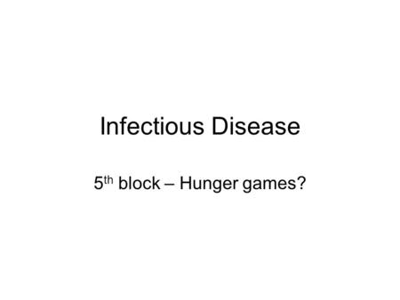 Infectious Disease 5 th block – Hunger games? Do Now NB 150 top – 8 mins 1.Name these bacteria: a)Clusters of rod bacteria b)Groups of 4 round bacteria.