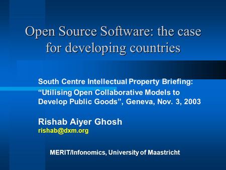 Open Source Software: the case for developing countries South Centre Intellectual Property Briefing: “Utilising Open Collaborative Models to Develop Public.