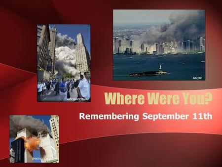 Where Were You? Remembering September 11th ABC/AP AMY SANCETTA/AP CHAO SOI CHEONG/AP.
